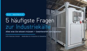 Industriekälte FAQ – Chiller und Kälteanlage im Industrieeinsatz